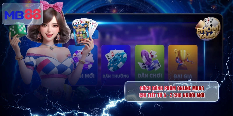 Cách Đánh Phỏm Online MB88 Chi Tiết Từ A - Z Cho Người Mới