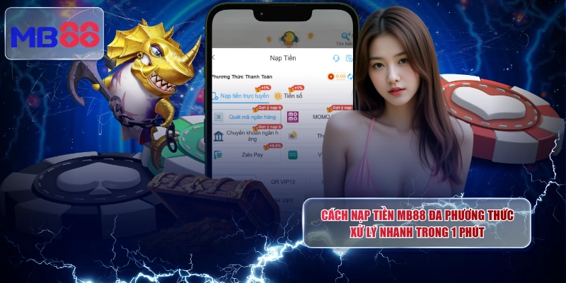 Cách Nạp Tiền MB88 Đa Phương Thức Xử Lý Nhanh Trong 1 Phút