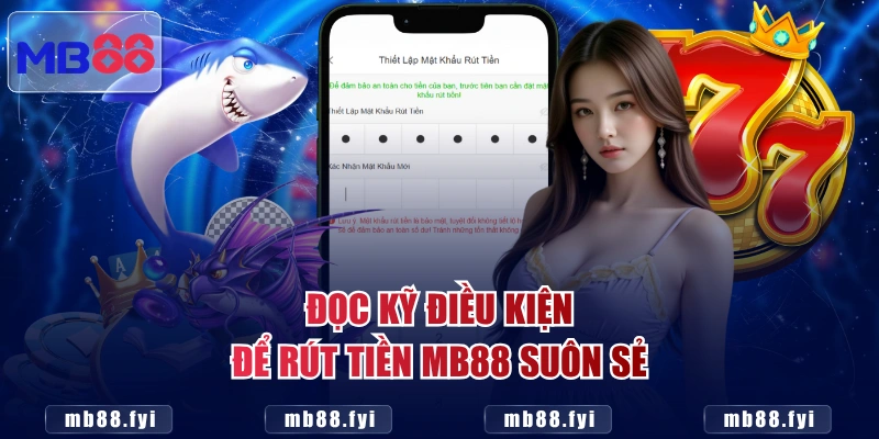 Đọc kỹ điều kiện để rút tiền MB88 suôn sẻ