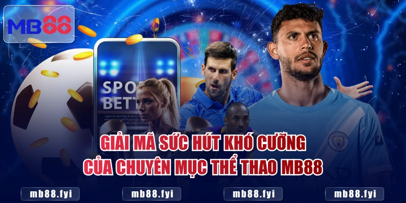 Giải mã sức hút khó cưỡng của chuyên mục thể thao MB88
