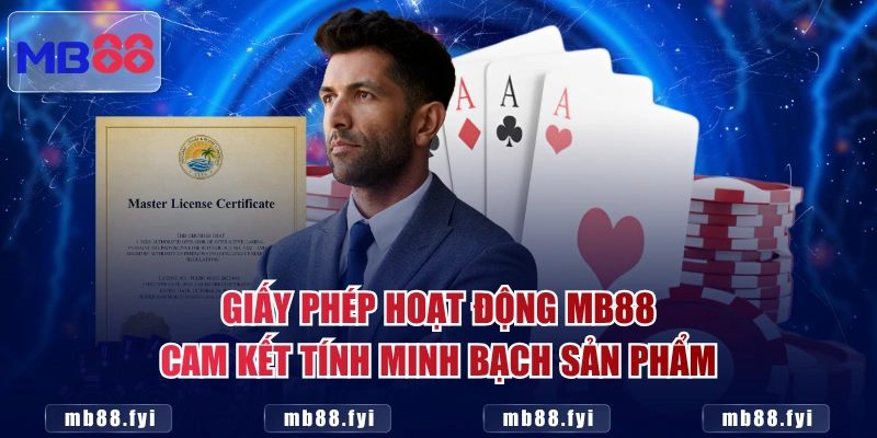 Giấy phép hoạt động MB88 cam kết tính minh bạch sản phẩm