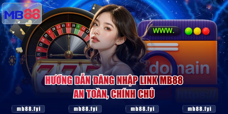 Hướng dẫn đăng nhập link MB88 an toàn, chính chủ
