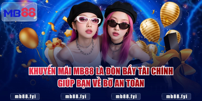 Khuyến mãi MB88 là đòn bẩy tài chính giúp bạn về bờ an toàn