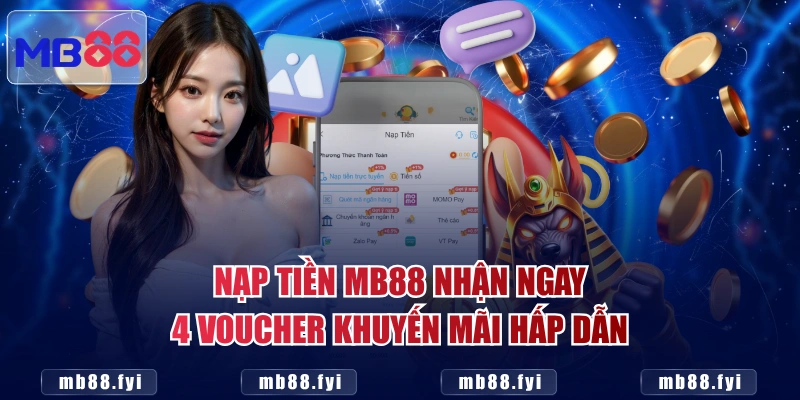 Nạp tiền MB88 nhận ngay 4 voucher khuyến mãi hấp dẫn