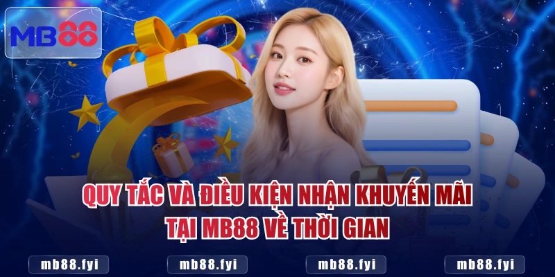 Quy tắc và điều kiện nhận khuyến mãi tại MB88 về thời gian