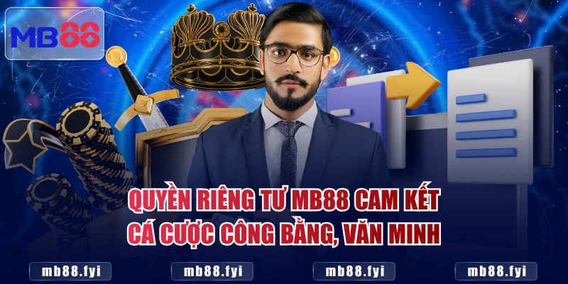 Quyền riêng tư MB88 cam kết cá cược công bằng, văn minh