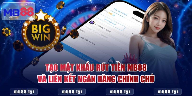 Tạo mật khẩu rút tiền MB88 và liên kết ngân hàng chính chủ