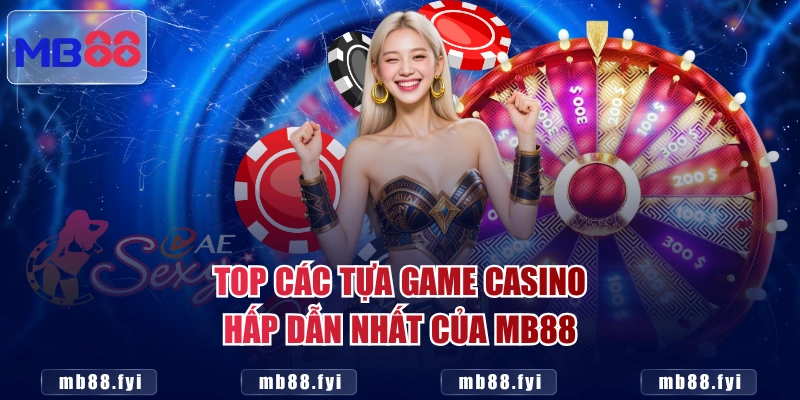 Top các tựa game casino hấp dẫn nhất của MB88