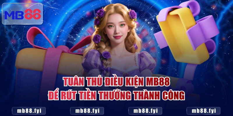 Tuân thủ điều kiện MB88 để rút tiền thưởng thành công